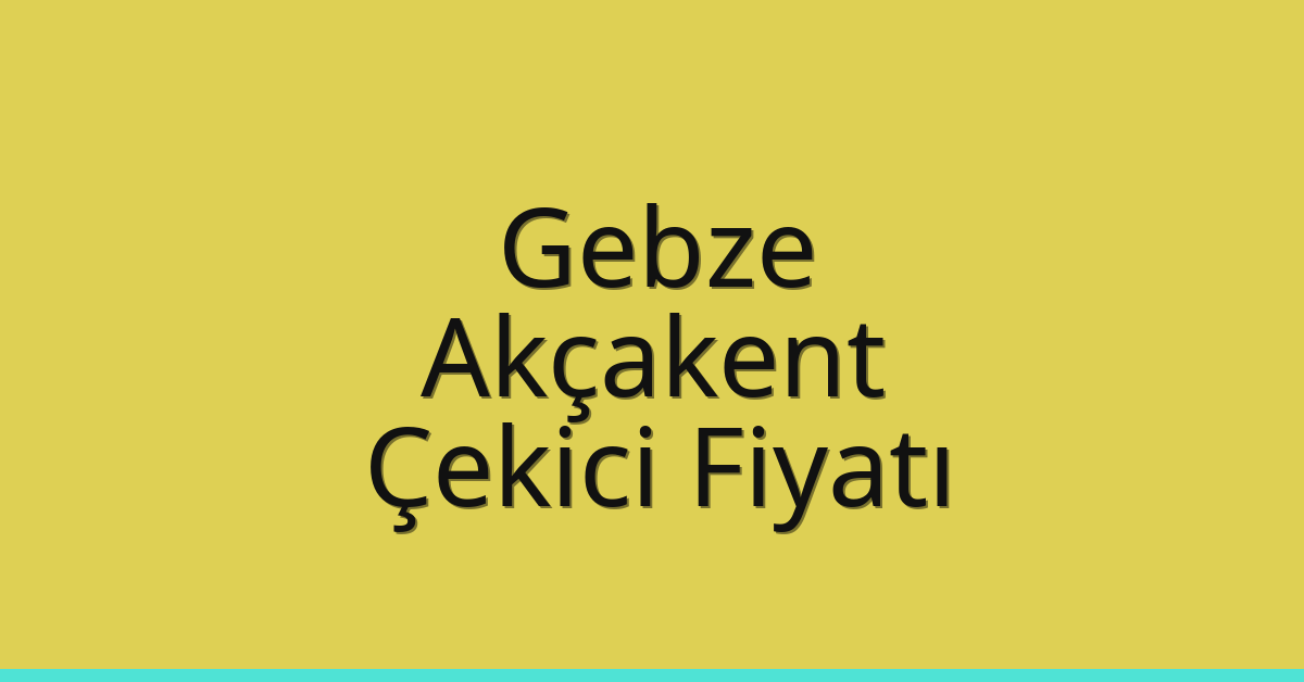 Gebze Çekici Fiyatı – Akçakent Oto Kurtarıcı Ücreti Gebze Çekici Fiyatı – Akçakent Oto Kurtarıcı Ücreti