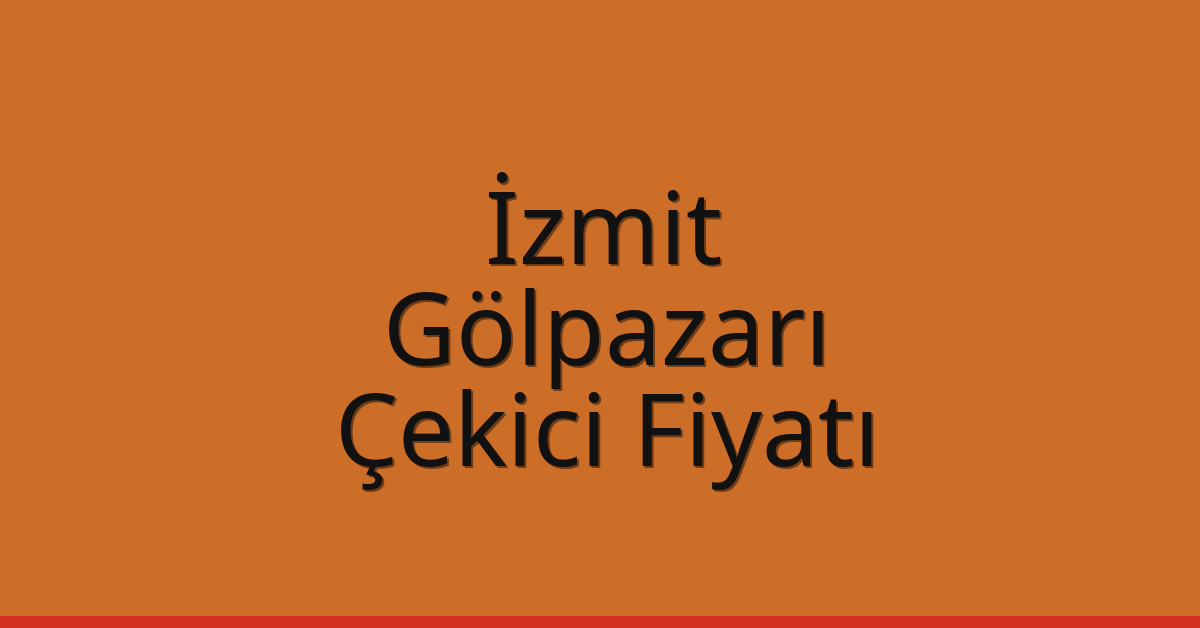 İzmit Çekici Fiyatı – Gölpazarı Oto Kurtarıcı Ücreti
