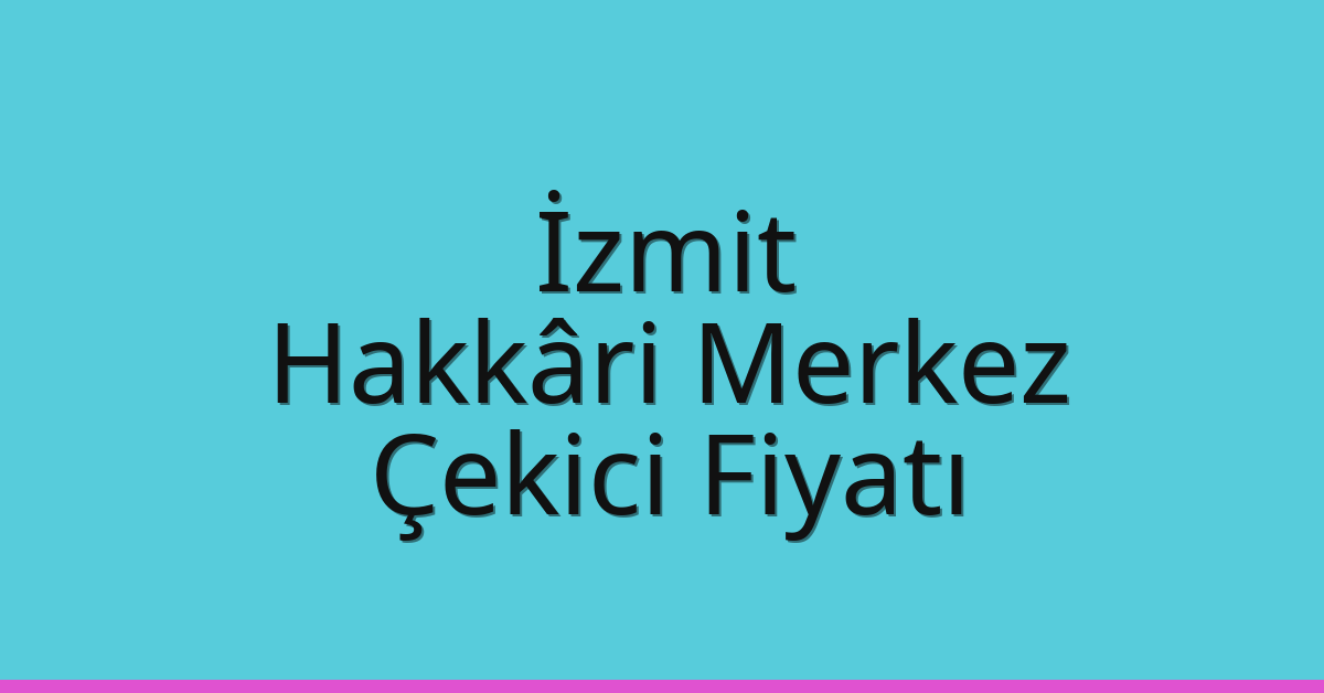 İzmit Çekici Fiyatı – Hakkâri Merkez Oto Kurtarıcı Ücreti İzmit Çekici Fiyatı – Hakkâri Merkez Oto Kurtarıcı Ücreti