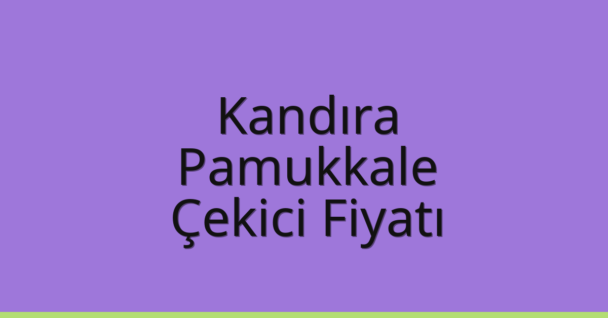 Kandıra Çekici Fiyatı – Pamukkale Oto Kurtarıcı Ücreti