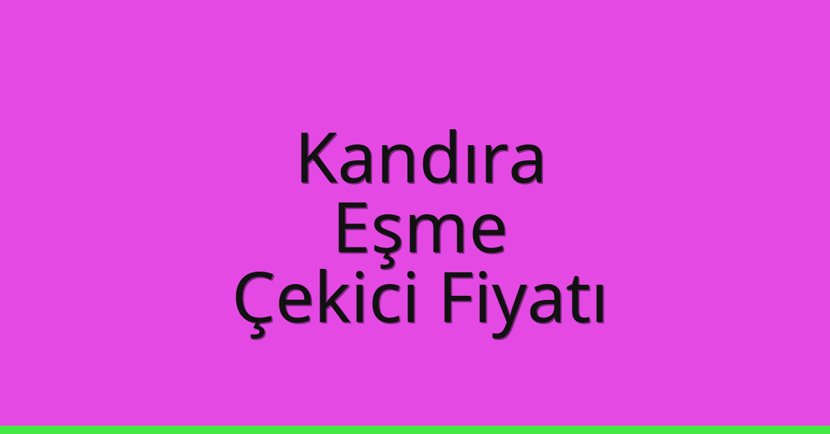 Kandıra Çekici Fiyatı – Eşme Oto Kurtarıcı Ücreti