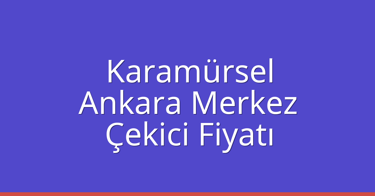 Karamürsel Çekici Fiyatı – Ankara Merkez Oto Kurtarıcı Ücreti Karamürsel Çekici Fiyatı – Ankara Merkez Oto Kurtarıcı Ücreti