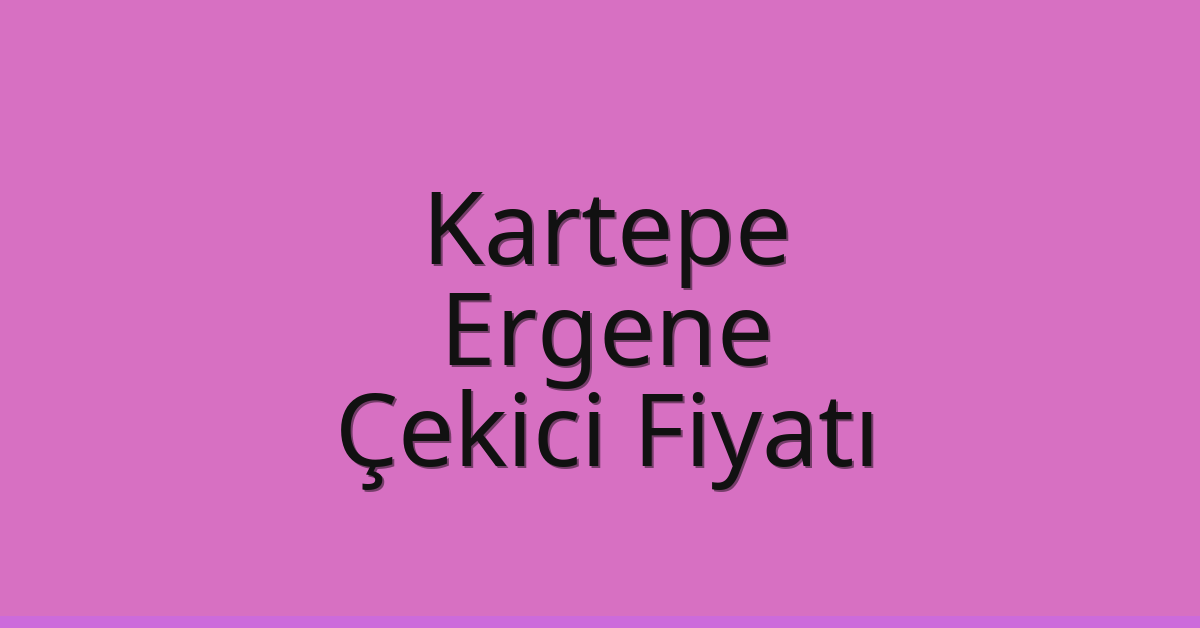 Kartepe Çekici Fiyatı – Ergene Oto Kurtarıcı Ücreti