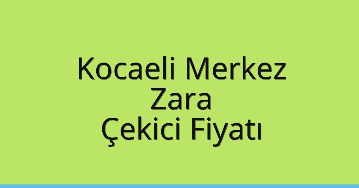 Kocaeli Merkez Çekici Fiyatı – Zara Oto Kurtarıcı Ücreti Kocaeli Merkez Çekici Fiyatı – Zara Oto Kurtarıcı Ücreti
