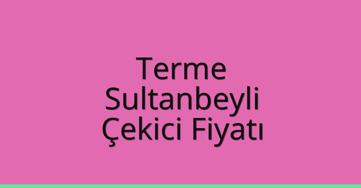 Terme Çekici Fiyatı – Sultanbeyli Oto Kurtarıcı Ücreti Terme Çekici Fiyatı – Sultanbeyli Oto Kurtarıcı Ücreti