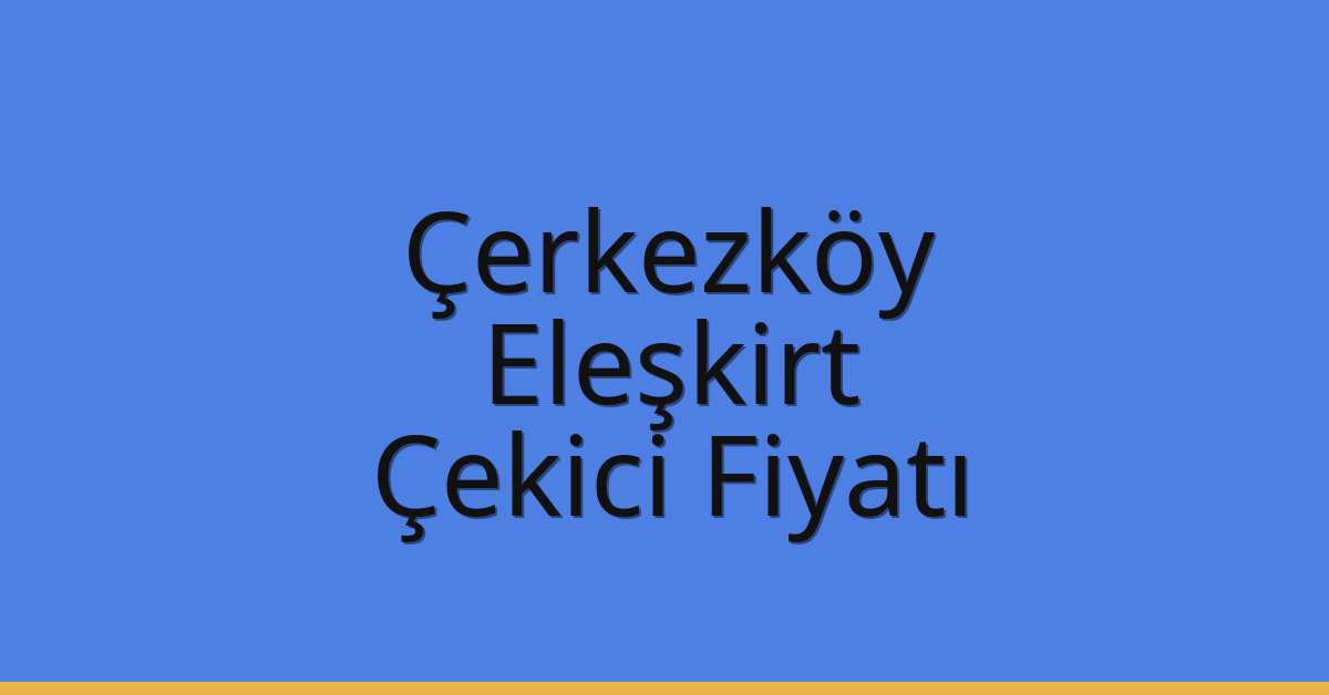 Çerkezköy Çekici Fiyatı – Eleşkirt Oto Kurtarıcı Ücreti Çerkezköy Çekici Fiyatı – Eleşkirt Oto Kurtarıcı Ücreti