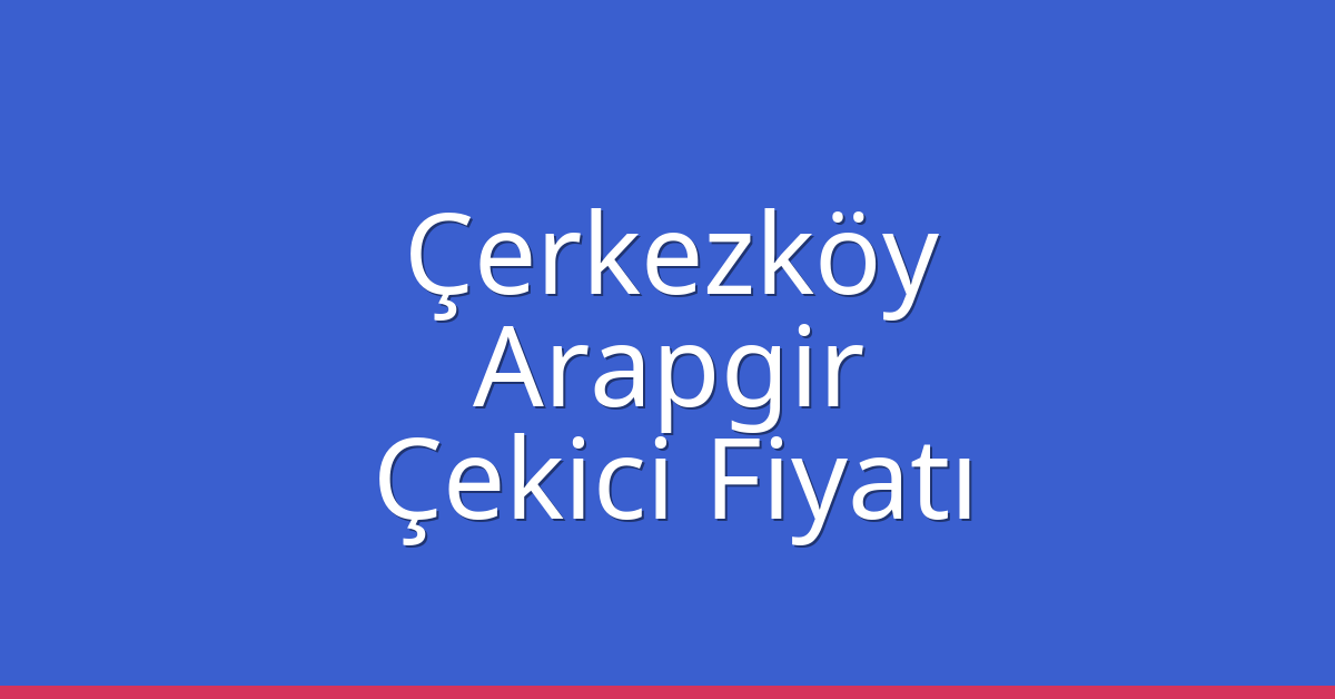Çerkezköy Çekici Fiyatı – Arapgir Oto Kurtarıcı Ücreti Çerkezköy Çekici Fiyatı – Arapgir Oto Kurtarıcı Ücreti