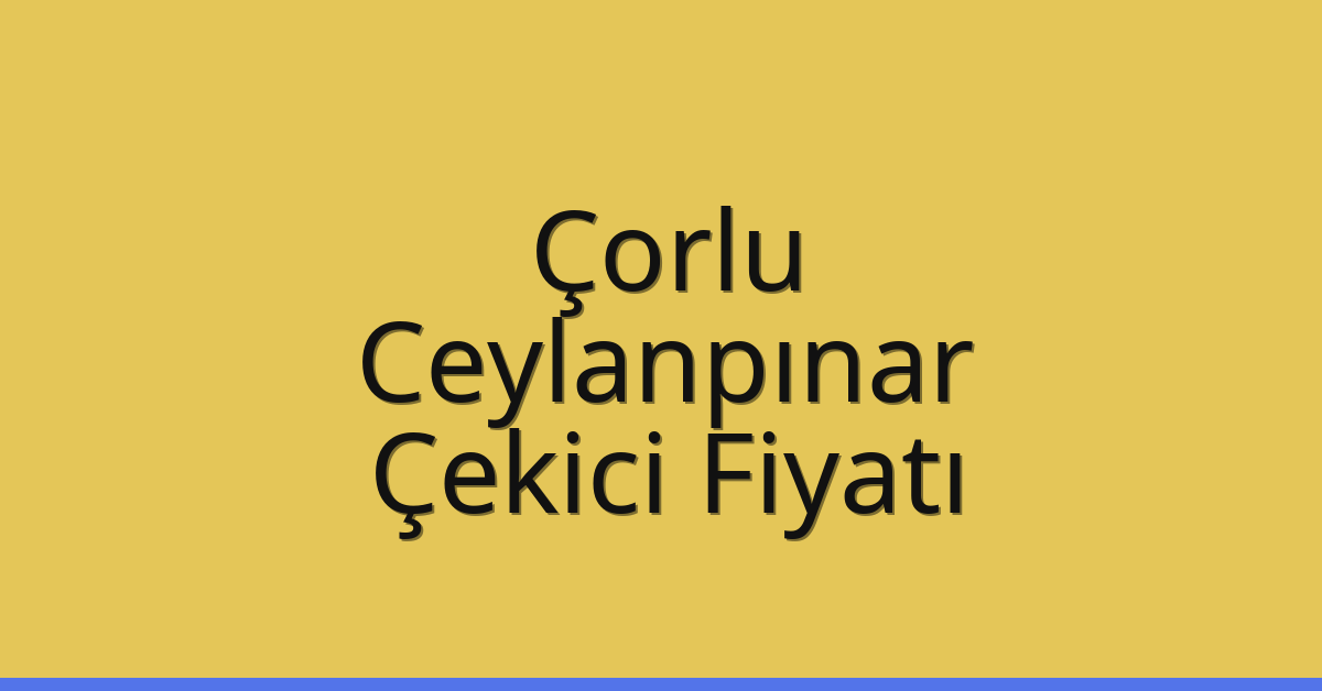 Çorlu Çekici Fiyatı – Ceylanpınar Oto Kurtarıcı Ücreti Çorlu Çekici Fiyatı – Ceylanpınar Oto Kurtarıcı Ücreti