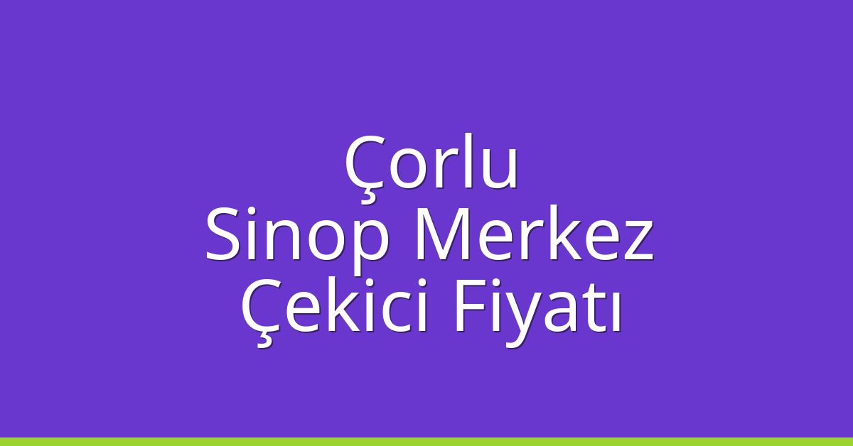 Çorlu Çekici Fiyatı – Sinop Merkez Oto Kurtarıcı Ücreti Çorlu Çekici Fiyatı – Sinop Merkez Oto Kurtarıcı Ücreti