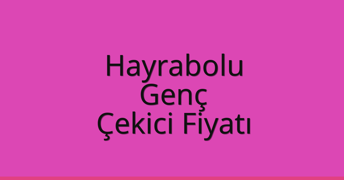 Hayrabolu Çekici Fiyatı – Genç Oto Kurtarıcı Ücreti Hayrabolu Çekici Fiyatı – Genç Oto Kurtarıcı Ücreti