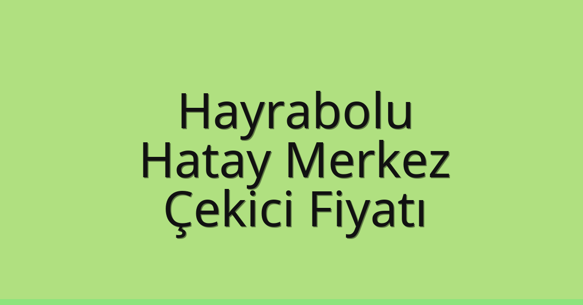 Hayrabolu Çekici Fiyatı – Hatay Merkez Oto Kurtarıcı Ücreti Hayrabolu Çekici Fiyatı – Hatay Merkez Oto Kurtarıcı Ücreti