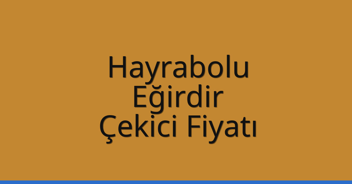 Hayrabolu Çekici Fiyatı – Eğirdir Oto Kurtarıcı Ücreti