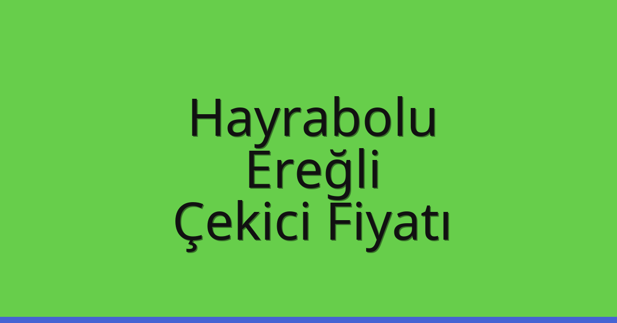 Hayrabolu Çekici Fiyatı – Ereğli Oto Kurtarıcı Ücreti Hayrabolu Çekici Fiyatı – Ereğli Oto Kurtarıcı Ücreti