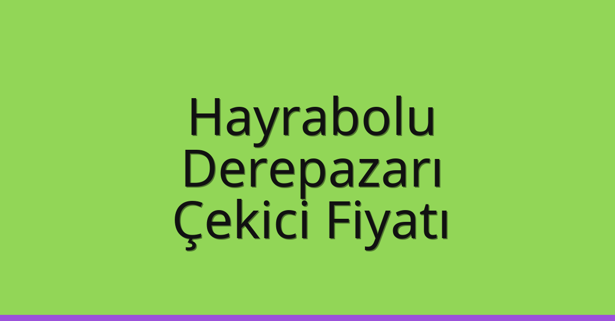 Hayrabolu Çekici Fiyatı – Derepazarı Oto Kurtarıcı Ücreti Hayrabolu Çekici Fiyatı – Derepazarı Oto Kurtarıcı Ücreti
