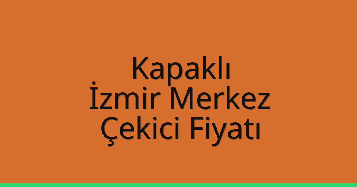 Kapaklı Çekici Fiyatı – İzmir Merkez Oto Kurtarıcı Ücreti Kapaklı Çekici Fiyatı – İzmir Merkez Oto Kurtarıcı Ücreti