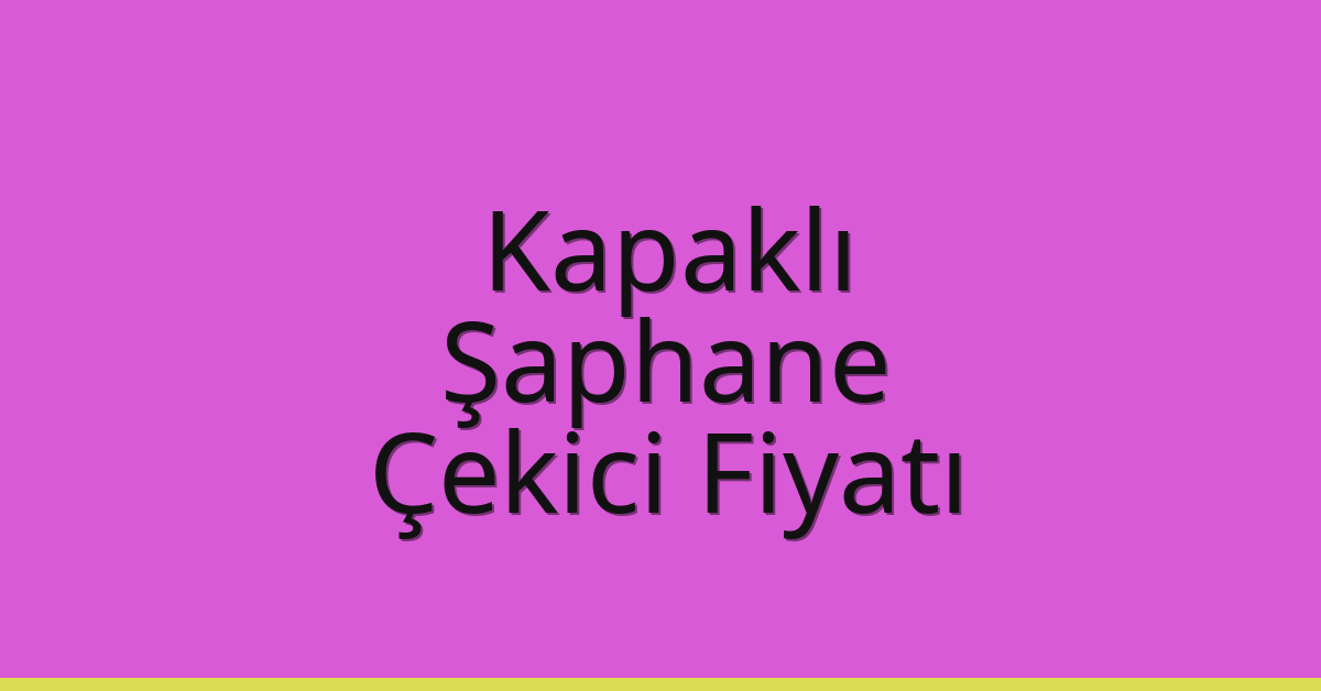 Kapaklı Çekici Fiyatı – Şaphane Oto Kurtarıcı Ücreti