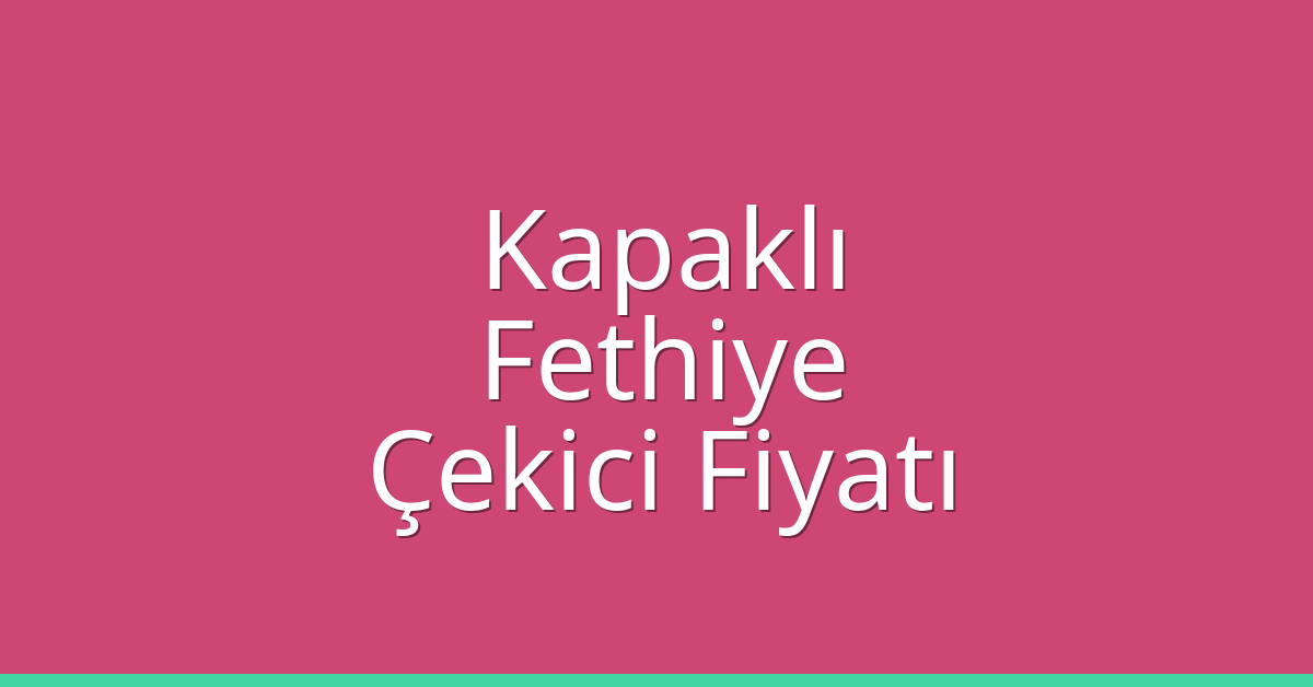 Kapaklı Çekici Fiyatı – Fethiye Oto Kurtarıcı Ücreti Kapaklı Çekici Fiyatı – Fethiye Oto Kurtarıcı Ücreti