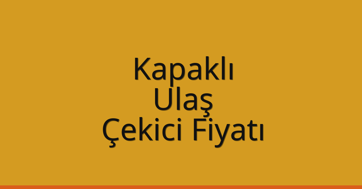 Kapaklı Çekici Fiyatı – Ulaş Oto Kurtarıcı Ücreti