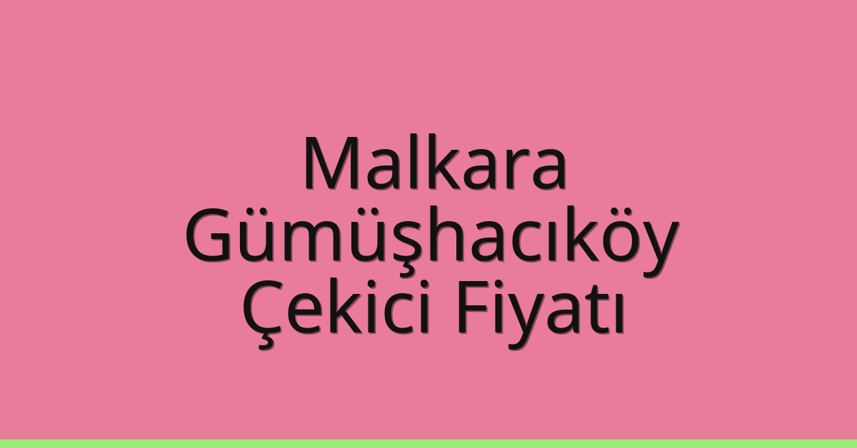 Malkara Çekici Fiyatı – Gümüşhacıköy Oto Kurtarıcı Ücreti Malkara Çekici Fiyatı – Gümüşhacıköy Oto Kurtarıcı Ücreti