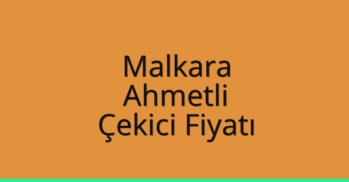 Malkara Çekici Fiyatı – Ahmetli Oto Kurtarıcı Ücreti