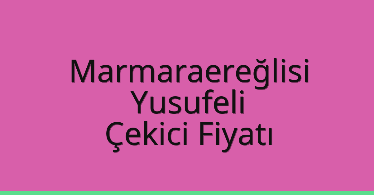 Marmaraereğlisi Çekici Fiyatı – Yusufeli Oto Kurtarıcı Ücreti Marmaraereğlisi Çekici Fiyatı – Yusufeli Oto Kurtarıcı Ücreti