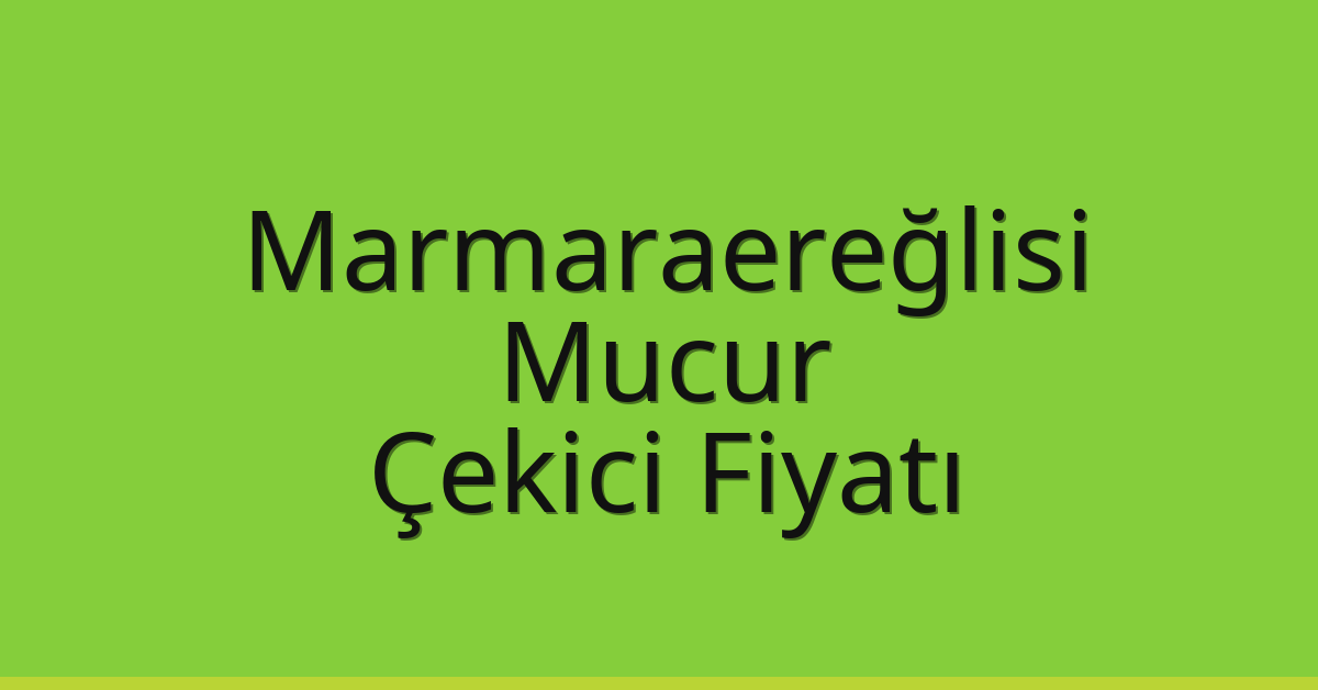 Marmaraereğlisi Çekici Fiyatı – Mucur Oto Kurtarıcı Ücreti Marmaraereğlisi Çekici Fiyatı – Mucur Oto Kurtarıcı Ücreti