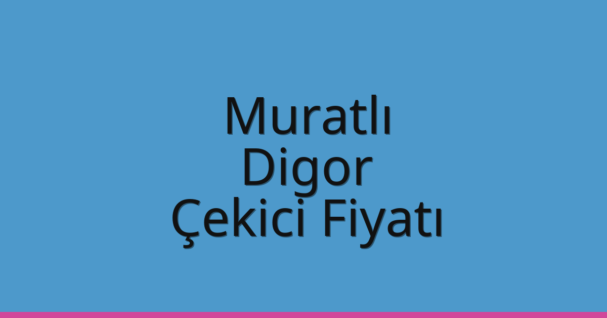 Muratlı Çekici Fiyatı – Digor Oto Kurtarıcı Ücreti Muratlı Çekici Fiyatı – Digor Oto Kurtarıcı Ücreti
