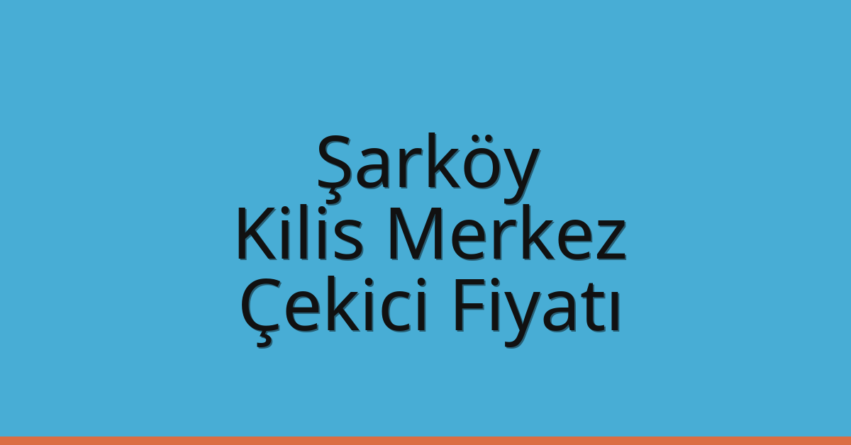 Şarköy Çekici Fiyatı – Kilis Merkez Oto Kurtarıcı Ücreti
