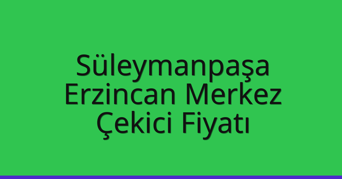 Süleymanpaşa Çekici Fiyatı – Erzincan Merkez Oto Kurtarıcı Ücreti Süleymanpaşa Çekici Fiyatı – Erzincan Merkez Oto Kurtarıcı Ücreti