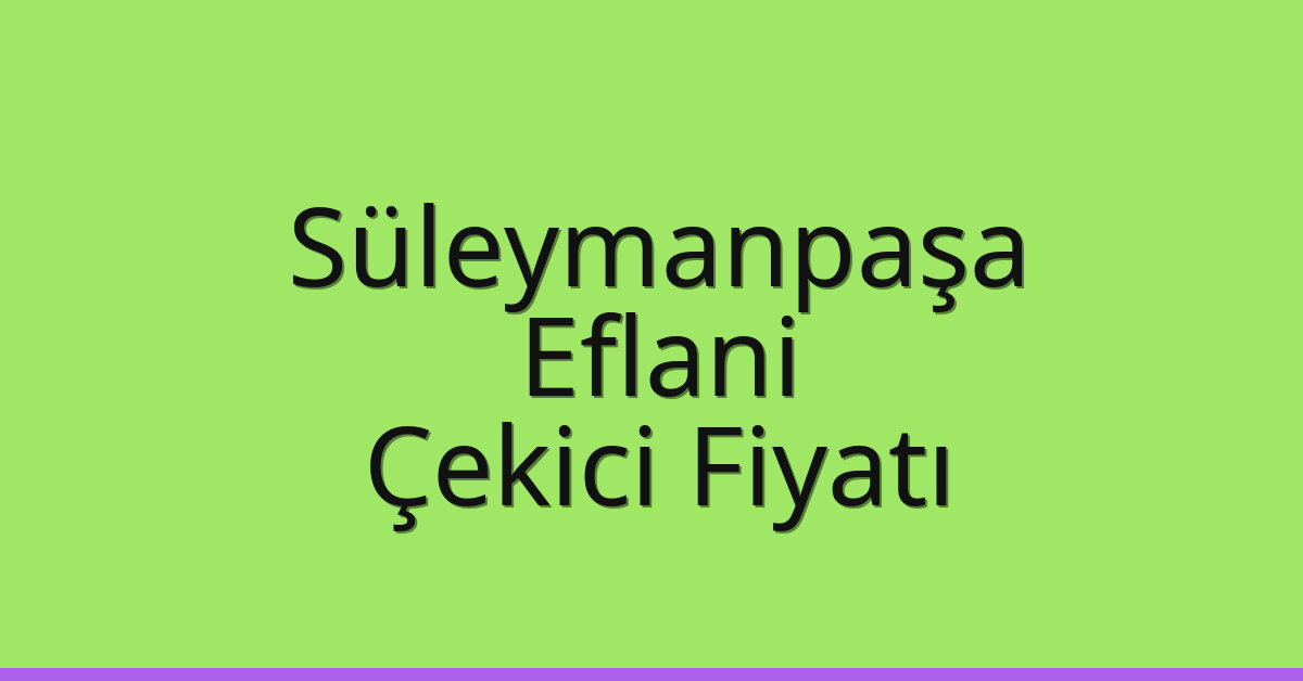 Süleymanpaşa Çekici Fiyatı – Eflani Oto Kurtarıcı Ücreti Süleymanpaşa Çekici Fiyatı – Eflani Oto Kurtarıcı Ücreti