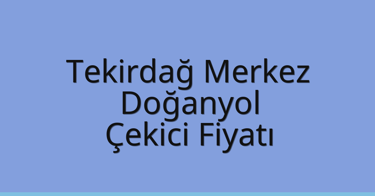Tekirdağ Merkez Çekici Fiyatı – Doğanyol Oto Kurtarıcı Ücreti Tekirdağ Merkez Çekici Fiyatı – Doğanyol Oto Kurtarıcı Ücreti