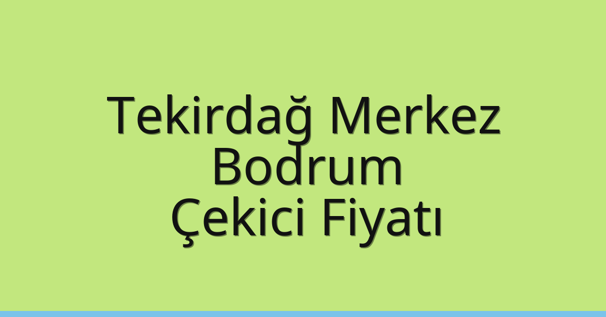 Tekirdağ Merkez Çekici Fiyatı – Bodrum Oto Kurtarıcı Ücreti Tekirdağ Merkez Çekici Fiyatı – Bodrum Oto Kurtarıcı Ücreti