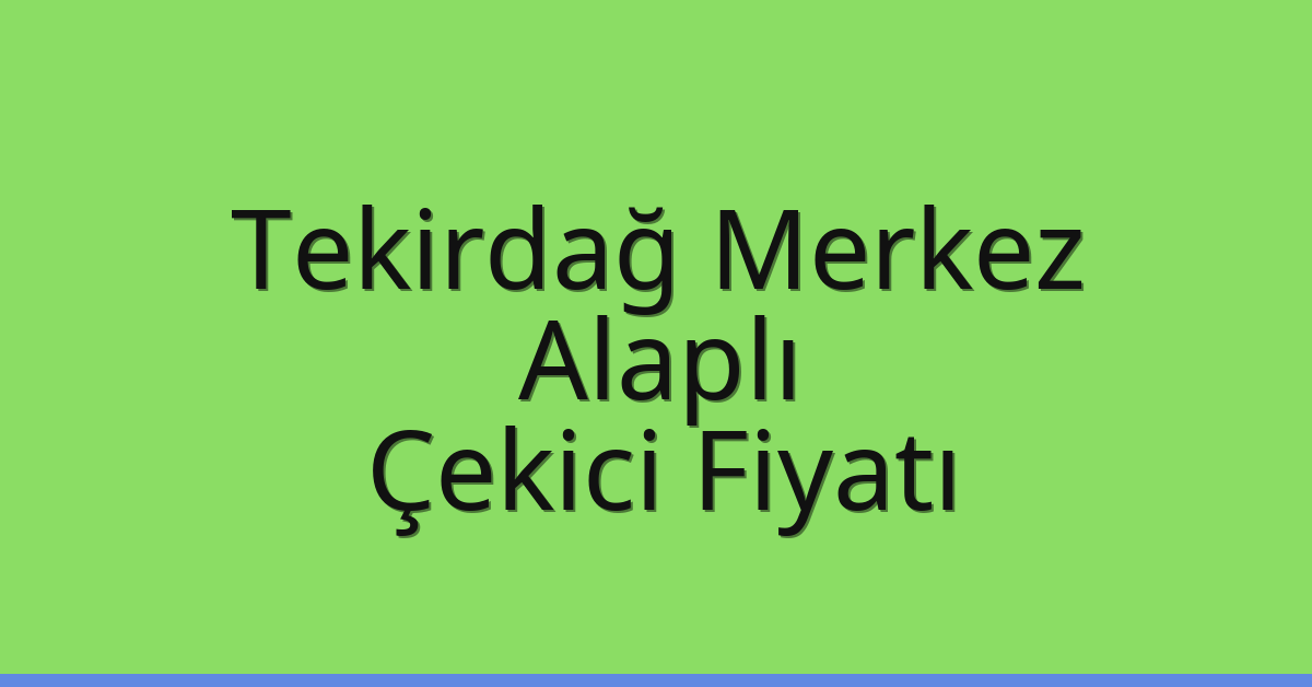 Tekirdağ Merkez Çekici Fiyatı – Alaplı Oto Kurtarıcı Ücreti Tekirdağ Merkez Çekici Fiyatı – Alaplı Oto Kurtarıcı Ücreti