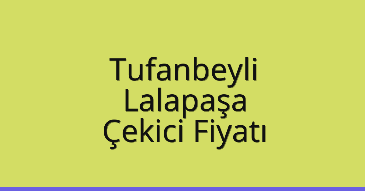 Tufanbeyli Çekici Fiyatı – Lalapaşa Oto Kurtarıcı Ücreti Tufanbeyli Çekici Fiyatı – Lalapaşa Oto Kurtarıcı Ücreti