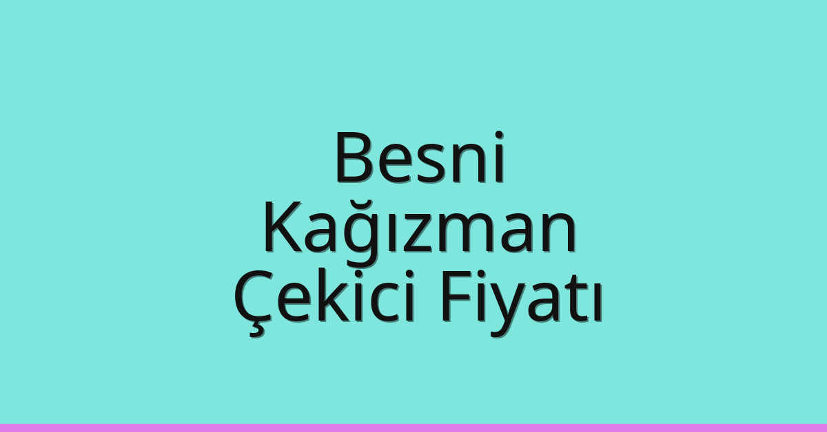 Besni Çekici Fiyatı – Kağızman Oto Kurtarıcı Ücreti