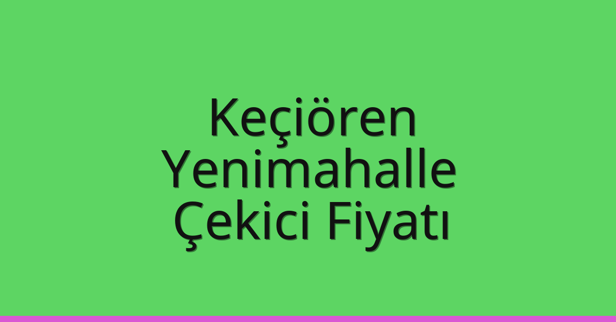 Keçiören Çekici Fiyatı – Yenimahalle Oto Kurtarıcı Ücreti Keçiören Çekici Fiyatı – Yenimahalle Oto Kurtarıcı Ücreti