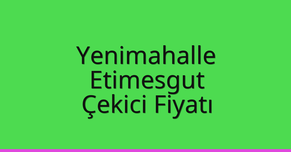 Yenimahalle Çekici Fiyatı – Etimesgut Oto Kurtarıcı Ücreti Yenimahalle Çekici Fiyatı – Etimesgut Oto Kurtarıcı Ücreti