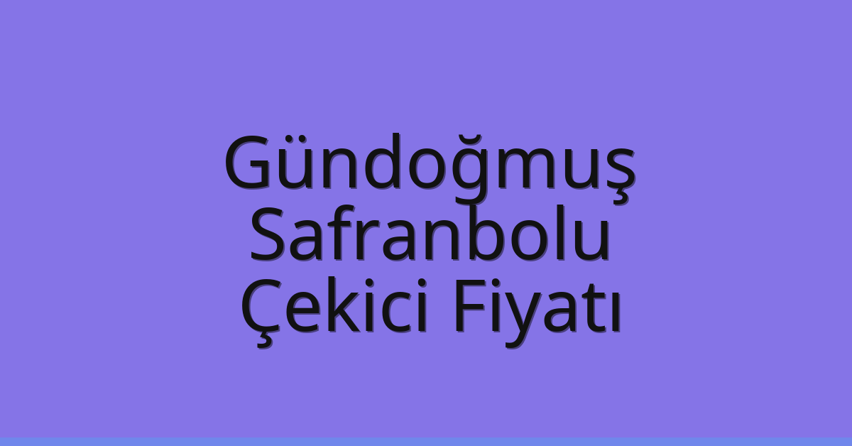 Gündoğmuş Çekici Fiyatı – Safranbolu Oto Kurtarıcı Ücreti Gündoğmuş Çekici Fiyatı – Safranbolu Oto Kurtarıcı Ücreti