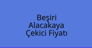 Beşiri Çekici Fiyatı – Alacakaya Oto Kurtarıcı Ücreti