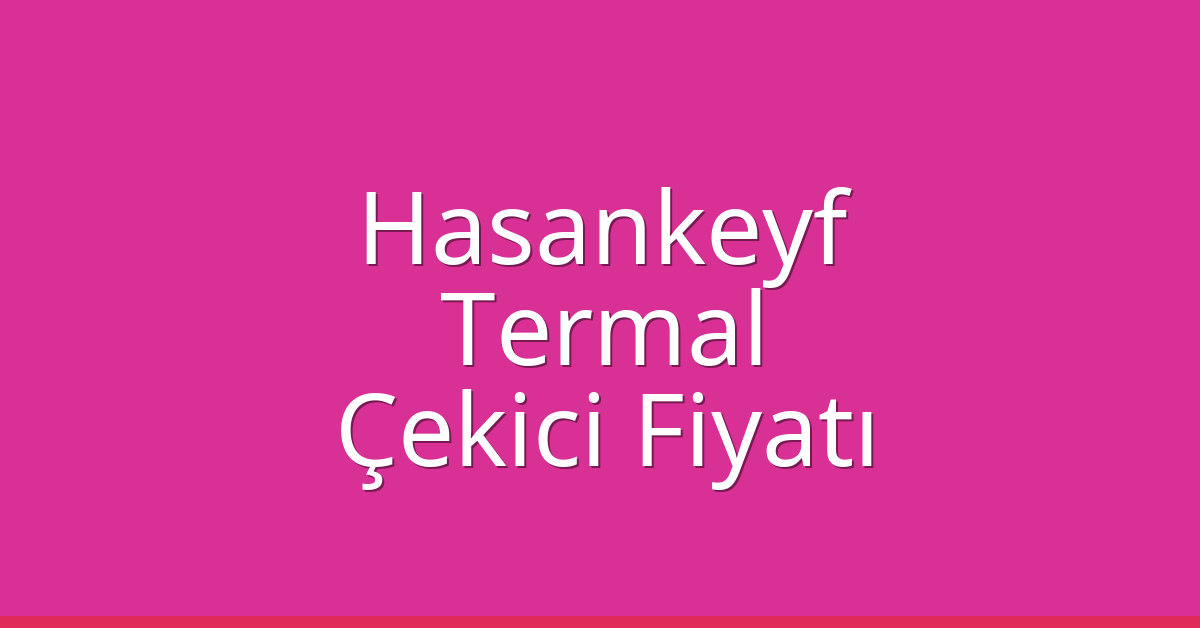 Hasankeyf Çekici Fiyatı – Termal Oto Kurtarıcı Ücreti Hasankeyf Çekici Fiyatı – Termal Oto Kurtarıcı Ücreti