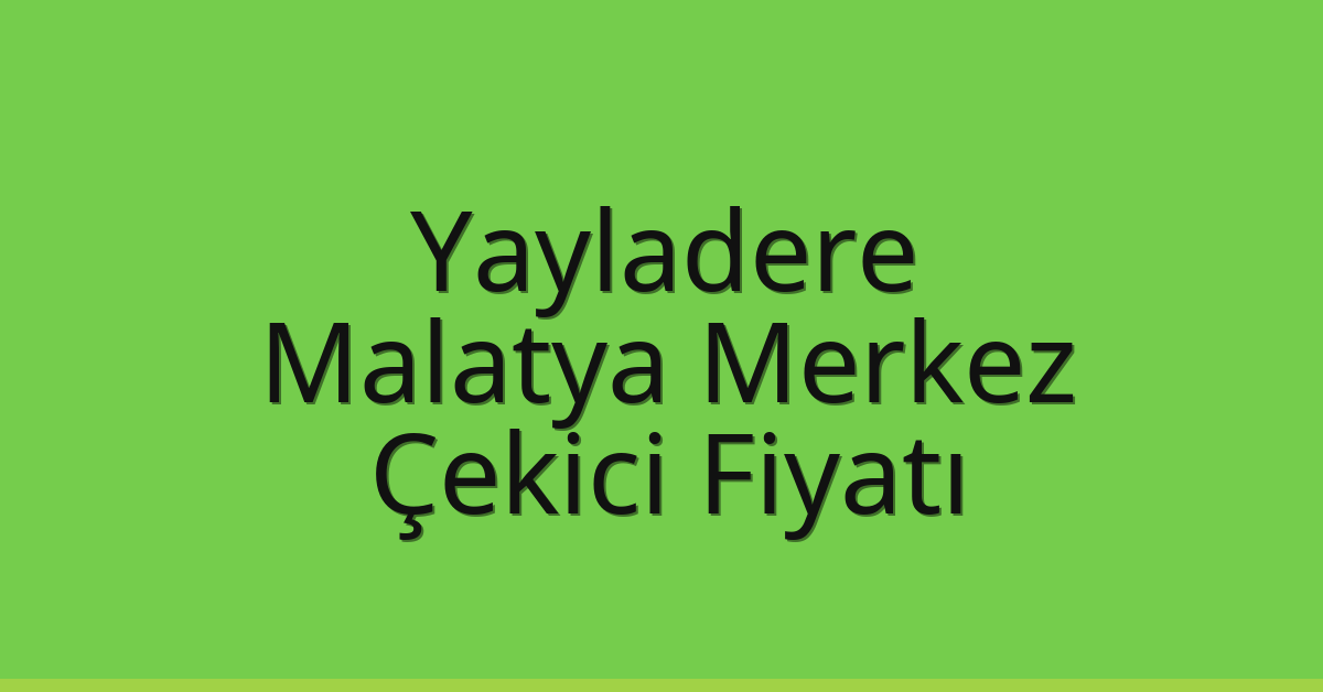 Yayladere Çekici Fiyatı – Malatya Merkez Oto Kurtarıcı Ücreti Yayladere Çekici Fiyatı – Malatya Merkez Oto Kurtarıcı Ücreti