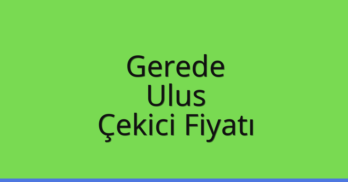 Gerede Çekici Fiyatı – Ulus Oto Kurtarıcı Ücreti Gerede Çekici Fiyatı – Ulus Oto Kurtarıcı Ücreti