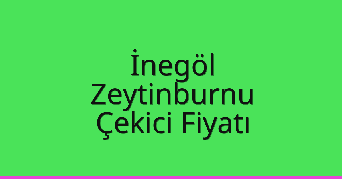 İnegöl Çekici Fiyatı – Zeytinburnu Oto Kurtarıcı Ücreti İnegöl Çekici Fiyatı – Zeytinburnu Oto Kurtarıcı Ücreti