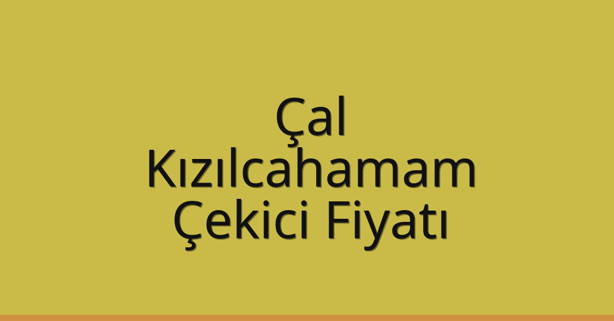 Çal Çekici Fiyatı – Kızılcahamam Oto Kurtarıcı Ücreti Çal Çekici Fiyatı – Kızılcahamam Oto Kurtarıcı Ücreti