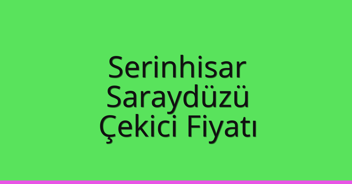 Serinhisar Çekici Fiyatı – Saraydüzü Oto Kurtarıcı Ücreti Serinhisar Çekici Fiyatı – Saraydüzü Oto Kurtarıcı Ücreti