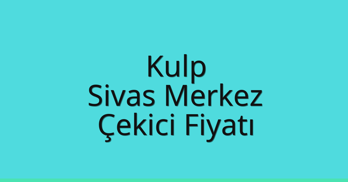 Kulp Çekici Fiyatı – Sivas Merkez Oto Kurtarıcı Ücreti Kulp Çekici Fiyatı – Sivas Merkez Oto Kurtarıcı Ücreti