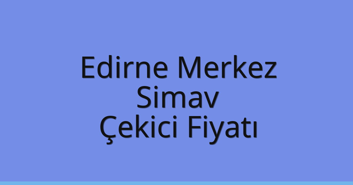 Edirne Merkez Çekici Fiyatı - Simav Oto Kurtarıcı Ücreti Edirne Merkez Çekici Fiyatı – Simav Oto Kurtarıcı Ücreti