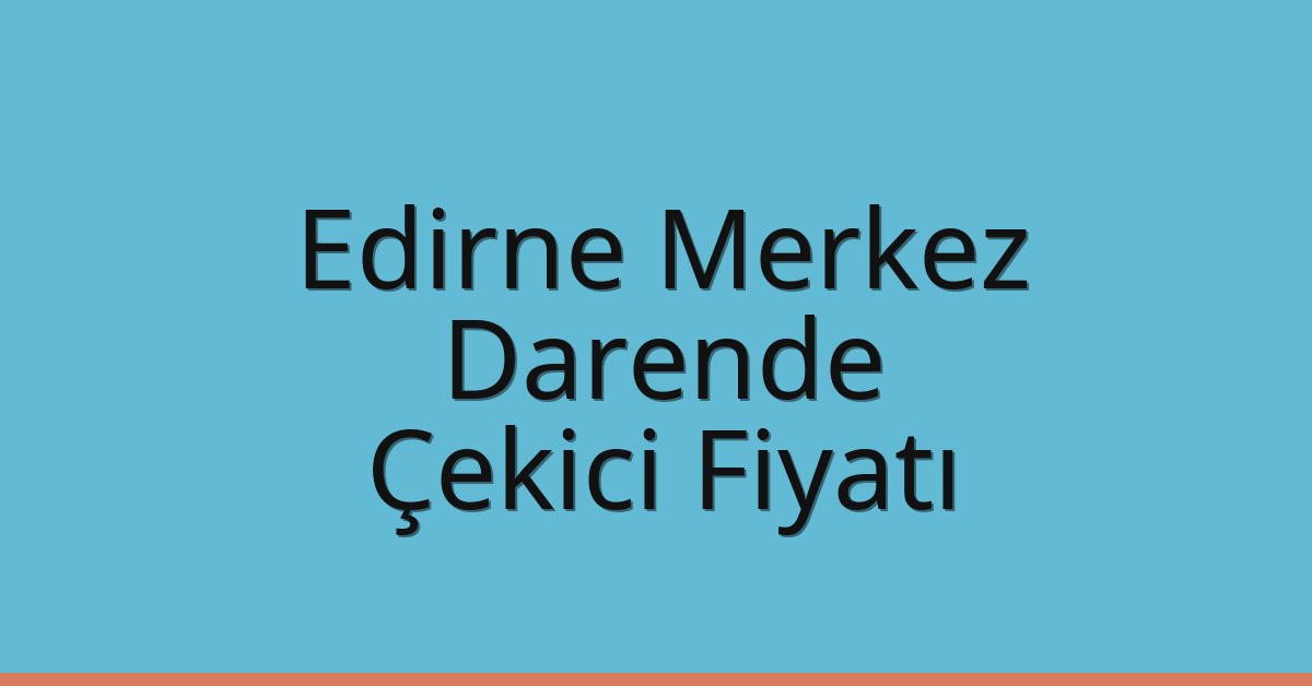 Edirne Merkez Çekici Fiyatı – Darende Oto Kurtarıcı Ücreti Edirne Merkez Çekici Fiyatı – Darende Oto Kurtarıcı Ücreti