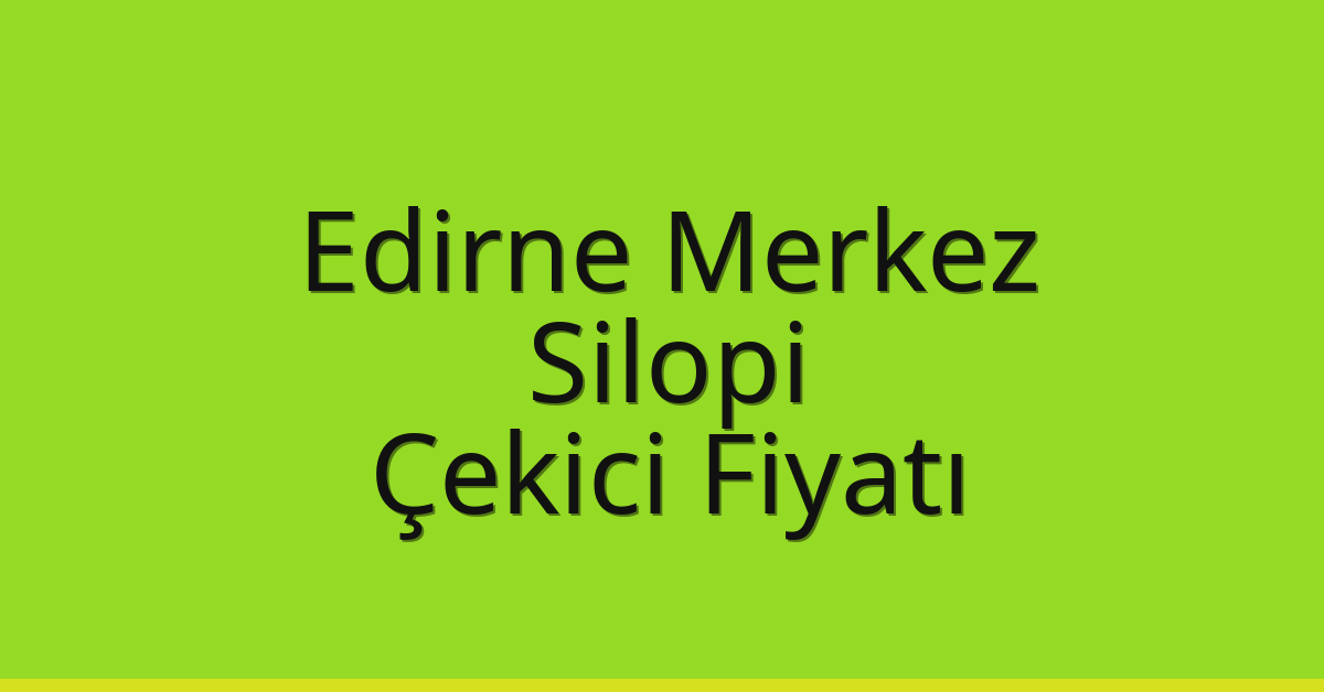 Edirne Merkez Çekici Fiyatı – Silopi Oto Kurtarıcı Ücreti Edirne Merkez Çekici Fiyatı – Silopi Oto Kurtarıcı Ücreti