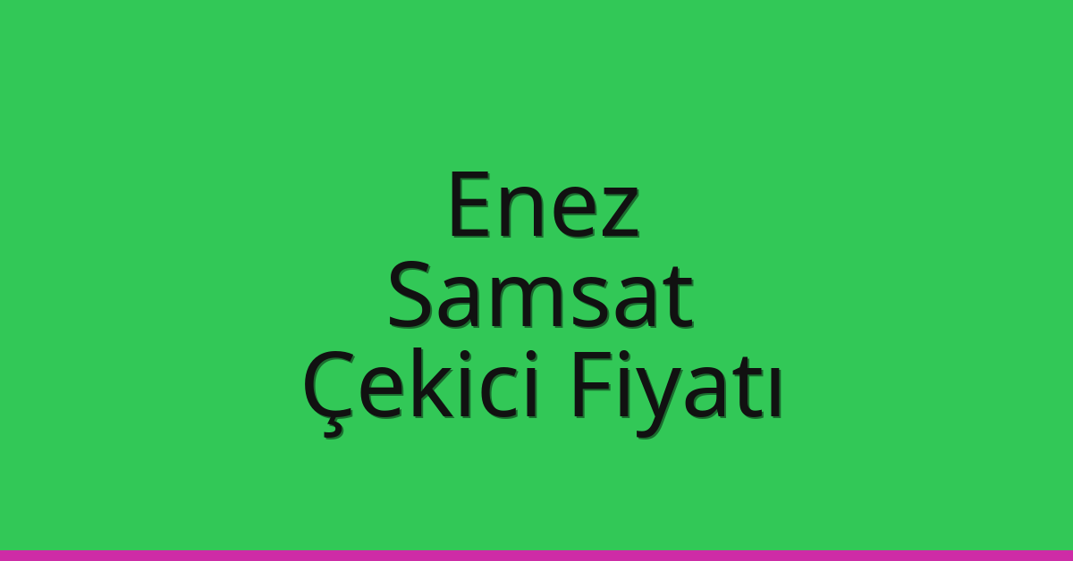 Enez Çekici Fiyatı – Samsat Oto Kurtarıcı Ücreti Enez Çekici Fiyatı – Samsat Oto Kurtarıcı Ücreti